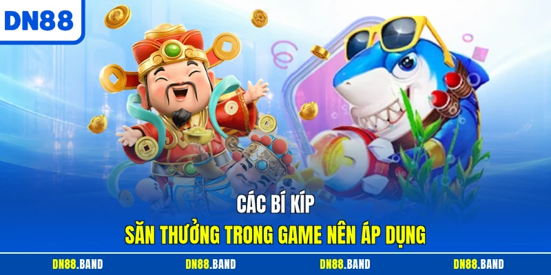 Các bí kíp săn thưởng trong game nên áp dụng