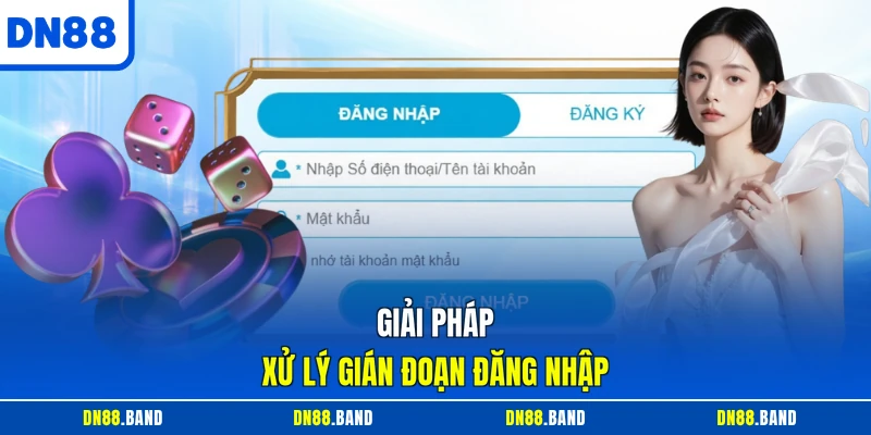 Giải pháp xử lý gián đoạn đăng nhập
