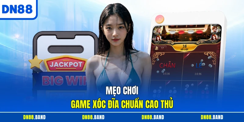 Mẹo chơi game Xóc Đĩa chuẩn cao thủ
