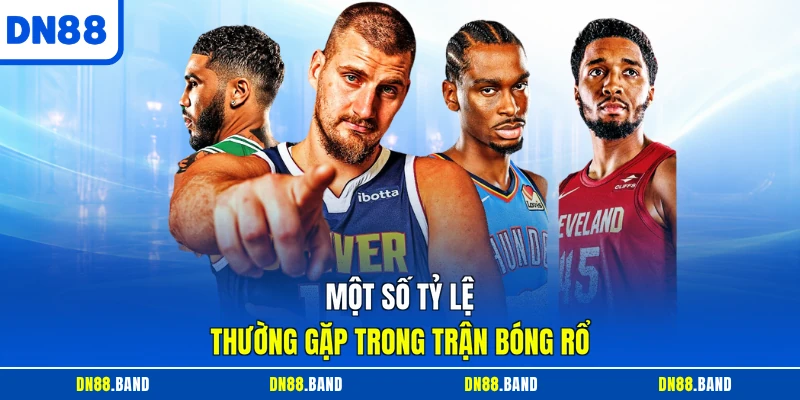 Một số tỷ lệ thường gặp trong trận bóng rổ