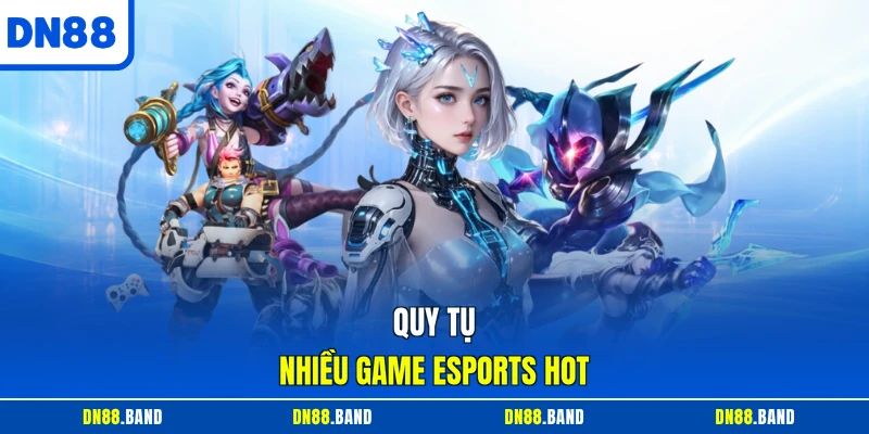 Quy tụ nhiều game Esports hot